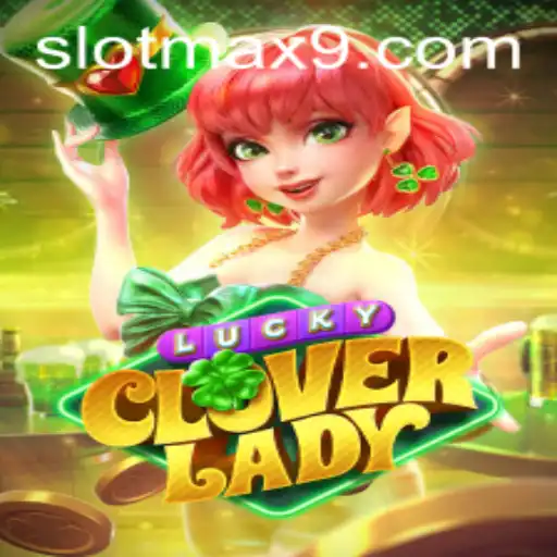 Unveiling the Enchantment of LuckyCloverLady: A SLOTMAX Adventure